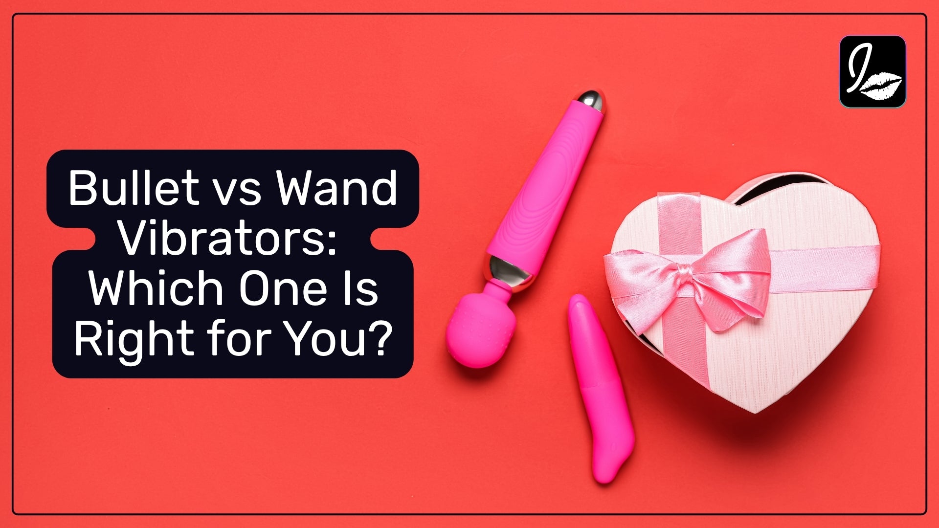 Bullet vs Wand Vibrators: Which One Is Right for You?