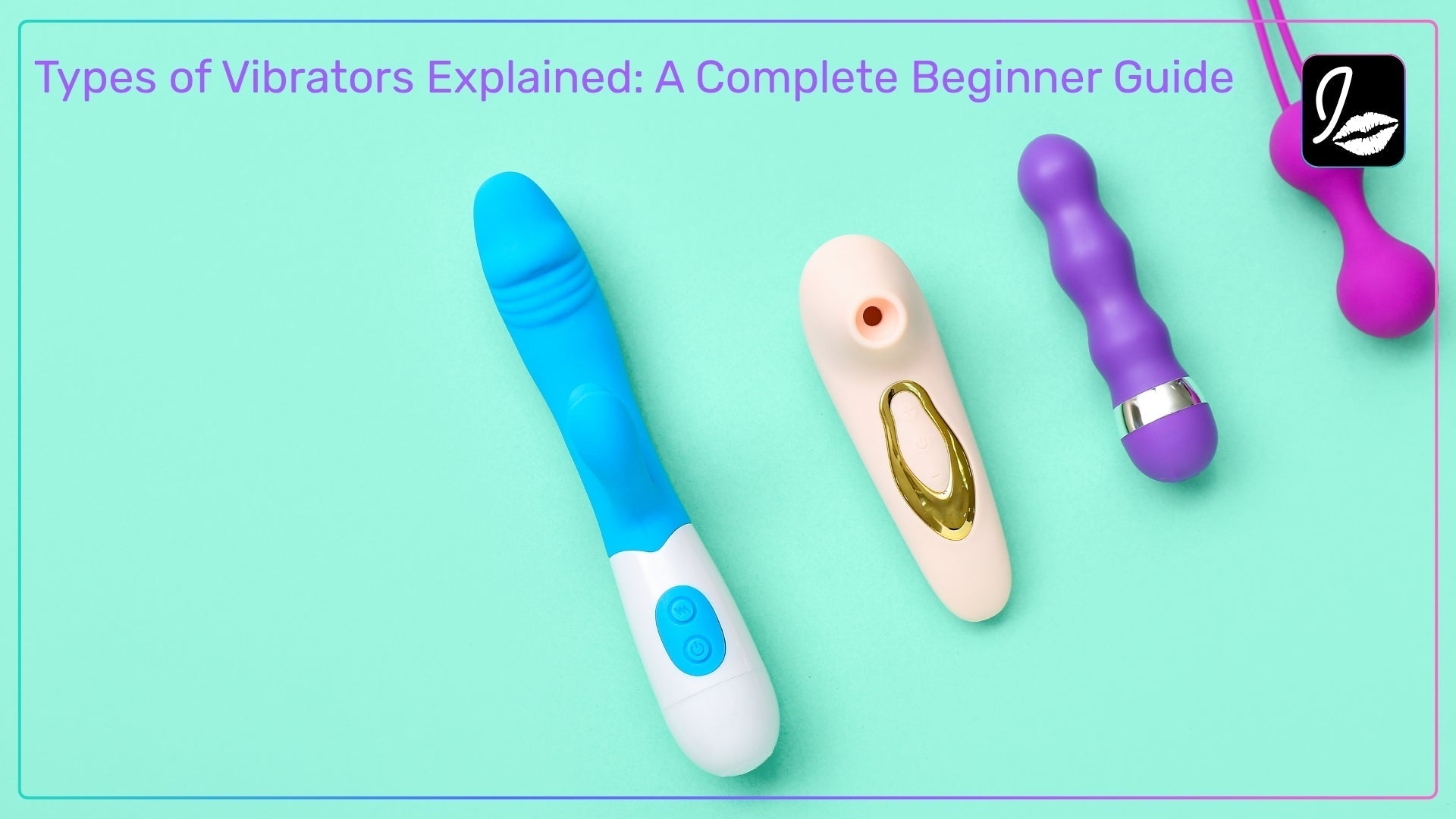 Types of Vibrators Explained: A Complete Beginner Guide