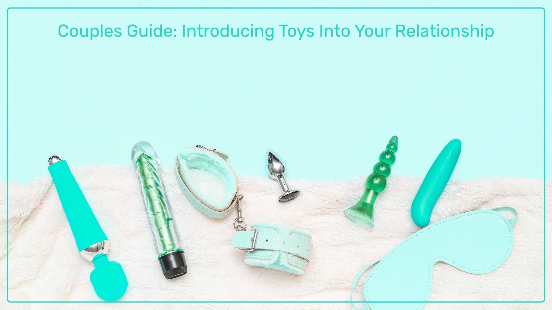 Couples Guide: Introducing Toys Into Your Relationship