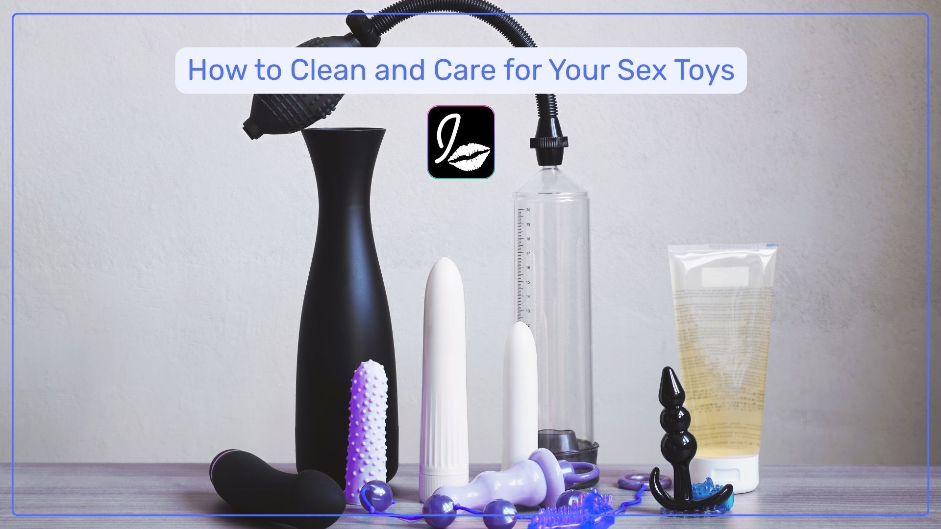 How to Clean and Care for Your Sex Toys