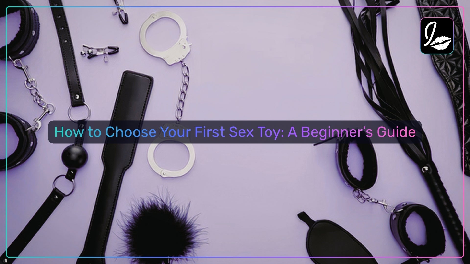 How to Choose Your First Sex Toy: A Beginner’s Guide (2026)